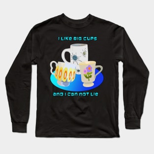 I like Big Cups and I Can not Lie Long Sleeve T-Shirt